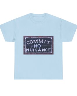 Mind Your Manners: A Sign Saying ‘Commit No Nuisance’ – Unisex Heavy Cotton Tee